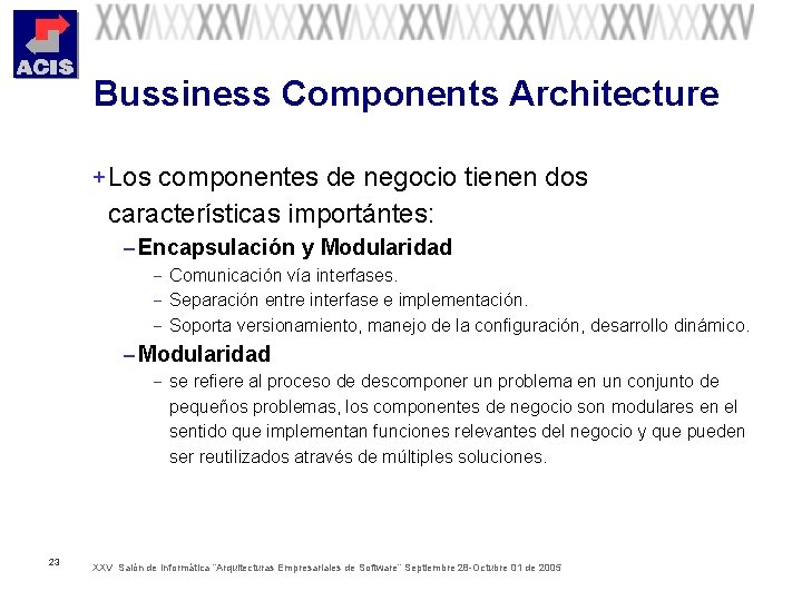Bussiness Components Architecture + Los componentes de negocio tienen dos características importántes: – Encapsulación