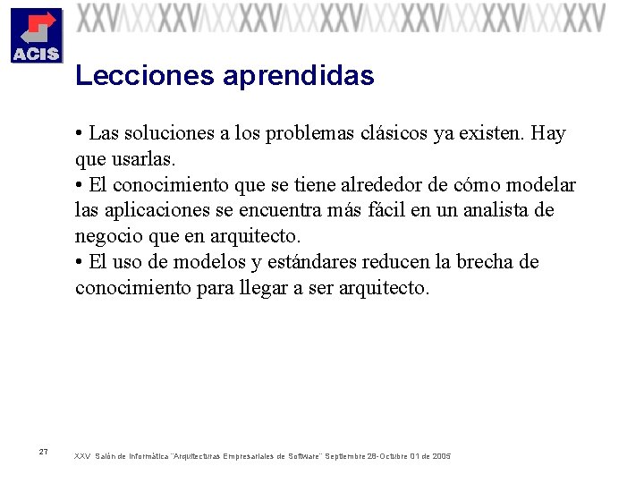 Lecciones aprendidas • Las soluciones a los problemas clásicos ya existen. Hay que usarlas.