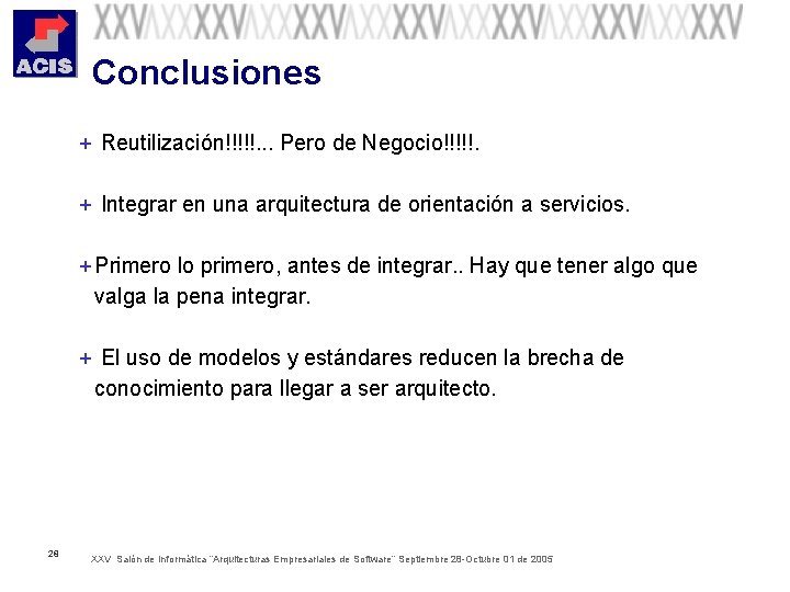 Conclusiones + Reutilización!!!!!. . . Pero de Negocio!!!!!. + Integrar en una arquitectura de