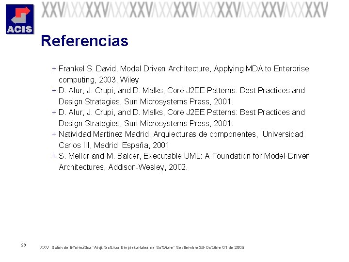 Referencias + Frankel S. David, Model Driven Architecture, Applying MDA to Enterprise + +