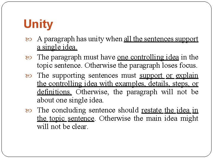 Unity A paragraph has unity when all the sentences support a single idea. The