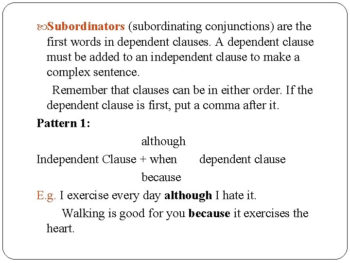  Subordinators (subordinating conjunctions) are the first words in dependent clauses. A dependent clause