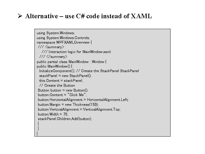 Ø Alternative – use C# code instead of XAML using System. Windows; using System.