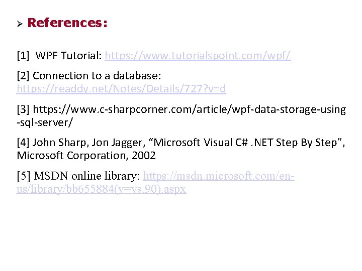 Ø References: [1] WPF Tutorial: https: //www. tutorialspoint. com/wpf/ [2] Connection to a database: