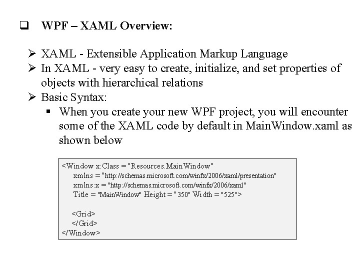 q WPF – XAML Overview: Ø XAML - Extensible Application Markup Language Ø In