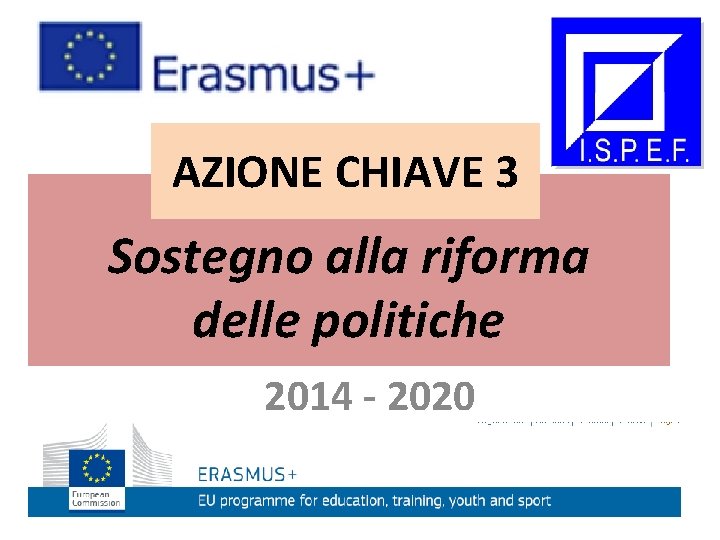 AZIONE CHIAVE 3 Sostegno alla riforma delle politiche 2014 - 2020 