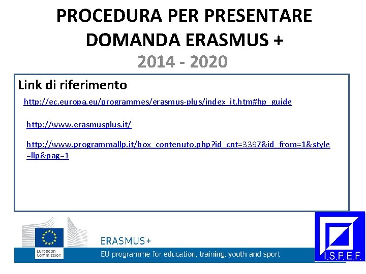 PROCEDURA PER PRESENTARE DOMANDA ERASMUS + 2014 - 2020 Link di riferimento http: //ec.