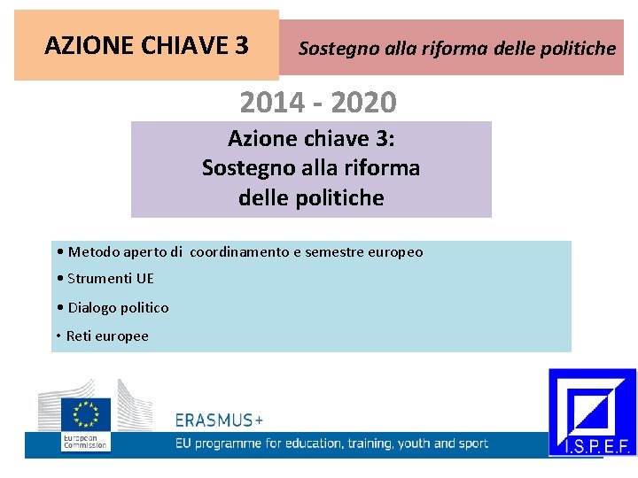 AZIONE CHIAVE 3 Sostegno alla riforma delle politiche 2014 - 2020 Azione chiave 3:
