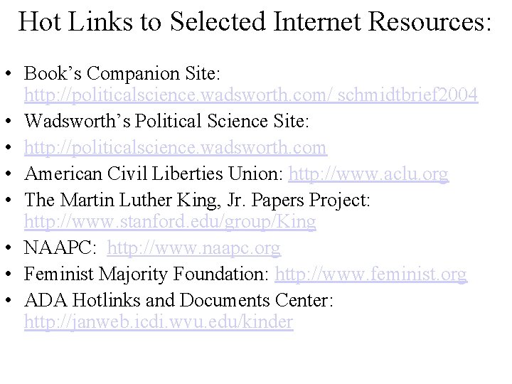 Hot Links to Selected Internet Resources: • Book’s Companion Site: http: //politicalscience. wadsworth. com/
