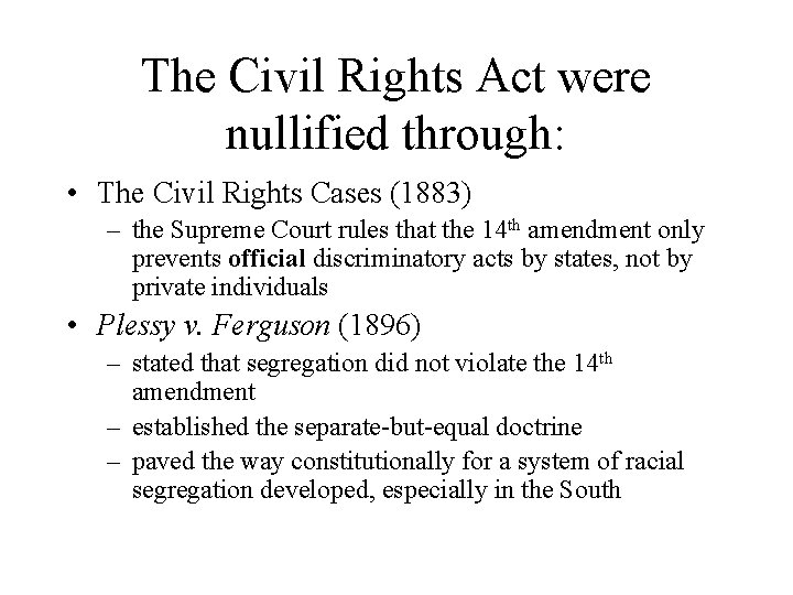 The Civil Rights Act were nullified through: • The Civil Rights Cases (1883) –