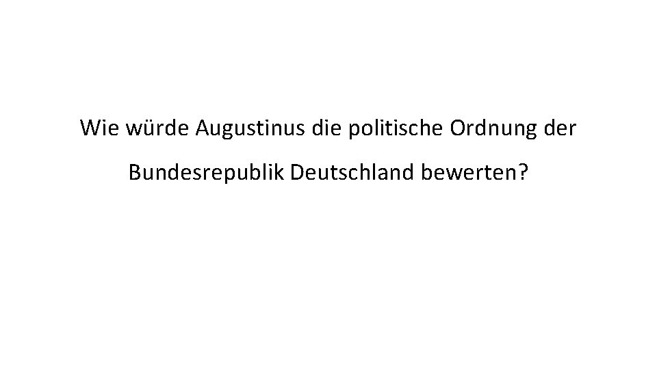 Wie würde Augustinus die politische Ordnung der Bundesrepublik Deutschland bewerten? 