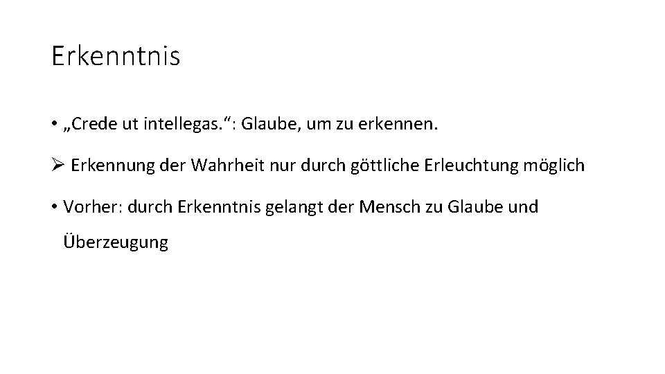 Erkenntnis • „Crede ut intellegas. “: Glaube, um zu erkennen. Ø Erkennung der Wahrheit