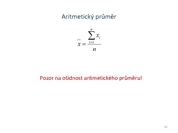 Aritmetický průměr Pozor na ošidnost aritmetického průměru! 12 