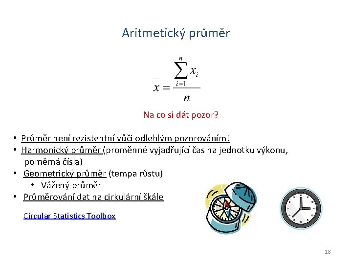 Aritmetický průměr Na co si dát pozor? • Průměr není rezistentní vůči odlehlým pozorováním!