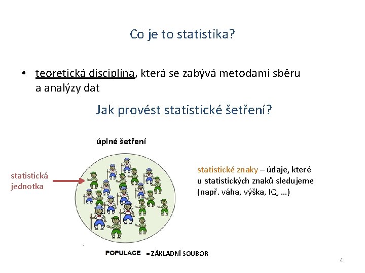 Co je to statistika? • teoretická disciplína, která se zabývá metodami sběru a analýzy