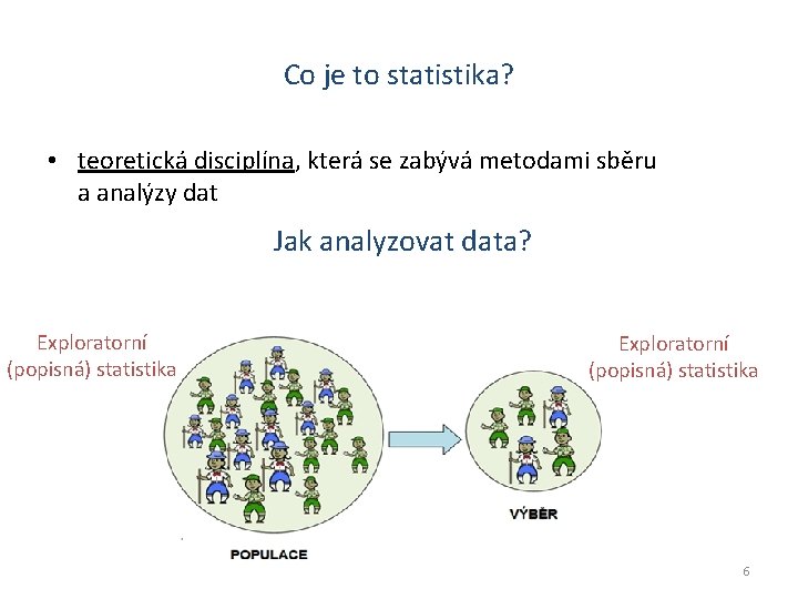 Co je to statistika? • teoretická disciplína, která se zabývá metodami sběru a analýzy