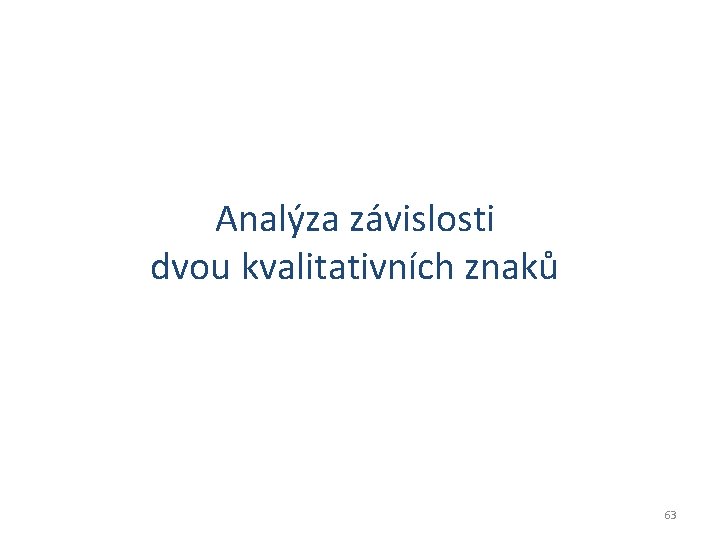 Analýza závislosti dvou kvalitativních znaků 63 