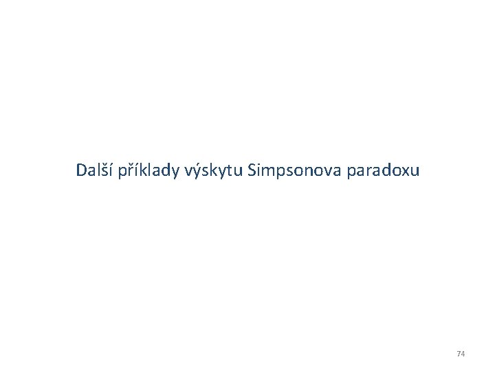 Další příklady výskytu Simpsonova paradoxu 74 