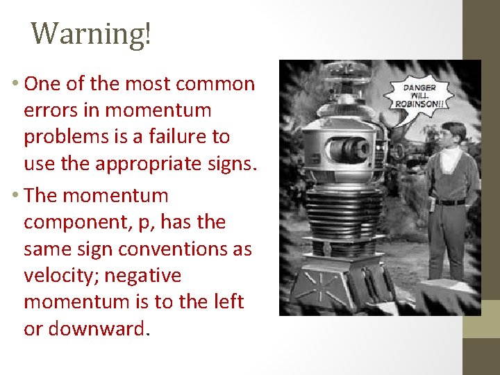 Warning! • One of the most common errors in momentum problems is a failure