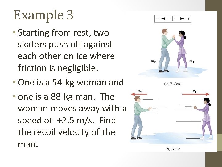 Example 3 • Starting from rest, two skaters push off against each other on