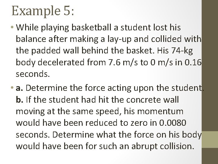 Example 5: • While playing basketball a student lost his balance after making a