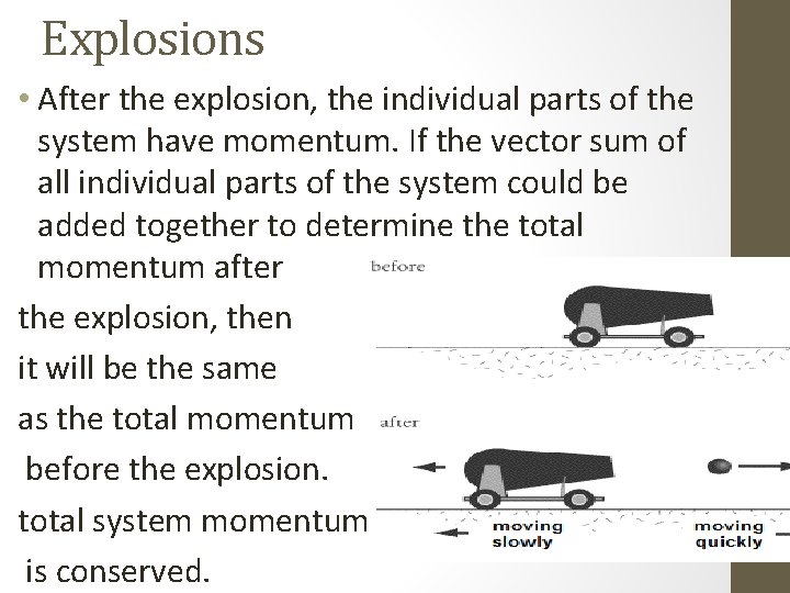 Explosions • After the explosion, the individual parts of the system have momentum. If