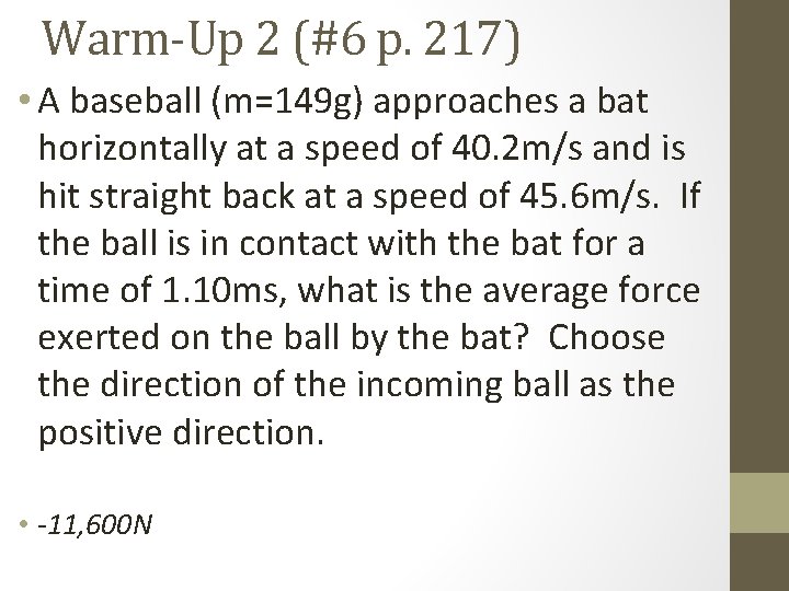 Warm-Up 2 (#6 p. 217) • A baseball (m=149 g) approaches a bat horizontally