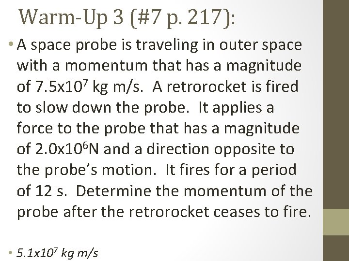 Warm-Up 3 (#7 p. 217): • A space probe is traveling in outer space