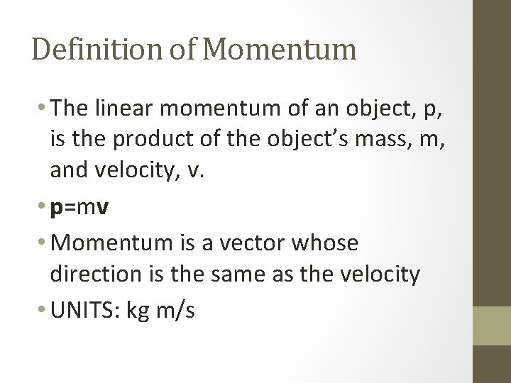 Definition of Momentum • The linear momentum of an object, p, is the product