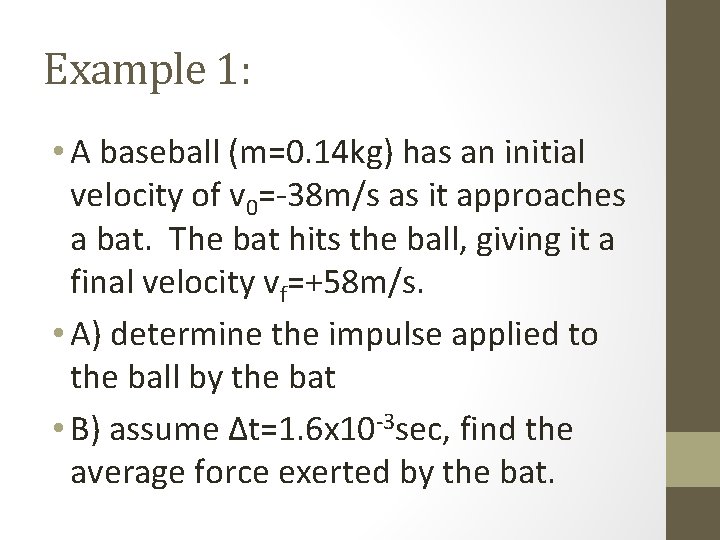 Example 1: • A baseball (m=0. 14 kg) has an initial velocity of v