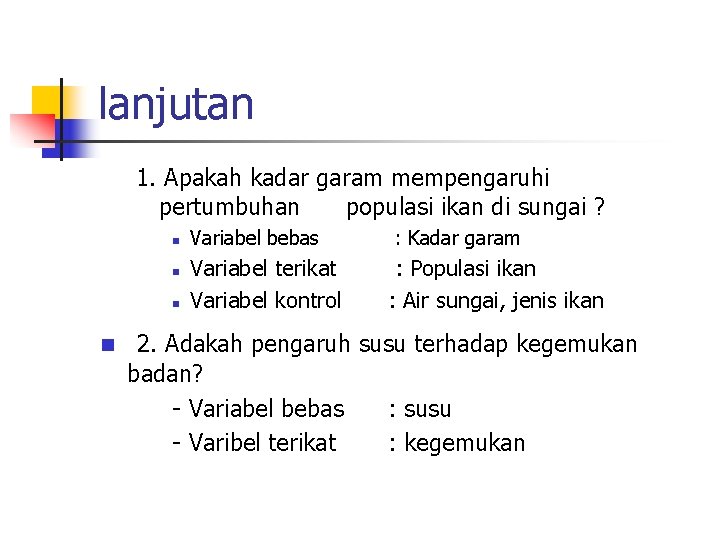 lanjutan 1. Apakah kadar garam mempengaruhi pertumbuhan populasi ikan di sungai ? n n