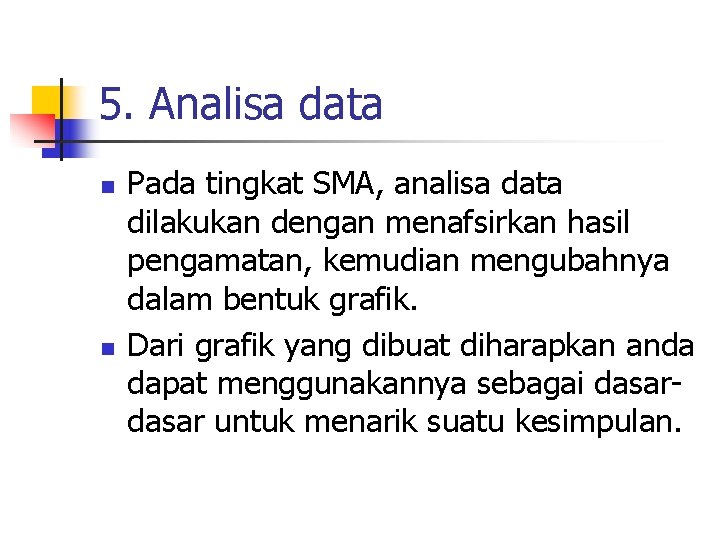 5. Analisa data n n Pada tingkat SMA, analisa data dilakukan dengan menafsirkan hasil