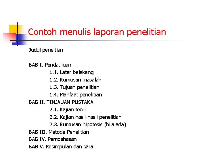 Contoh menulis laporan penelitian Judul peneltian BAB I. Pendauluan 1. 1. Latar belakang 1.