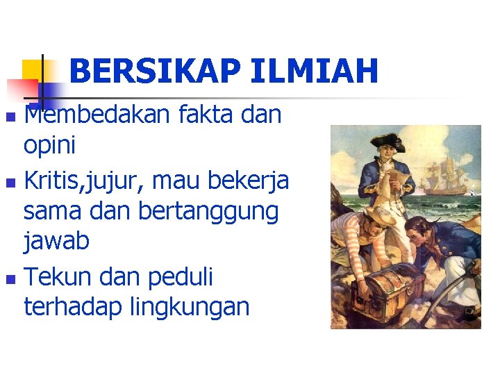 BERSIKAP ILMIAH Membedakan fakta dan opini n Kritis, jujur, mau bekerja sama dan bertanggung