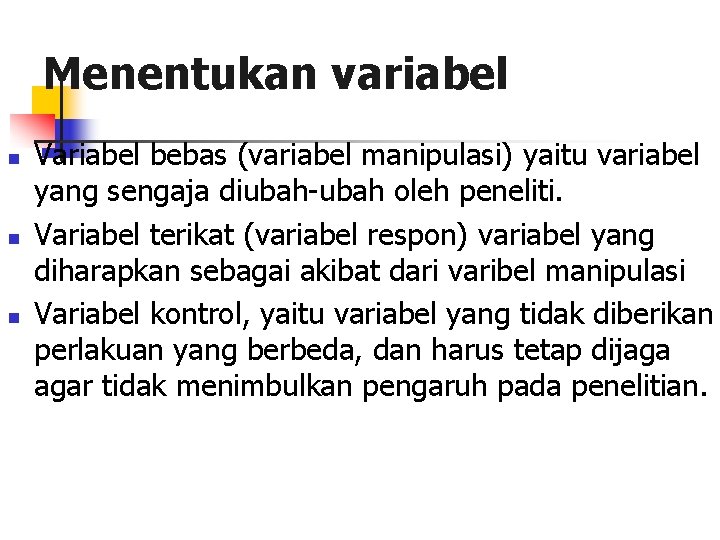 Menentukan variabel n n n Variabel bebas (variabel manipulasi) yaitu variabel yang sengaja diubah-ubah