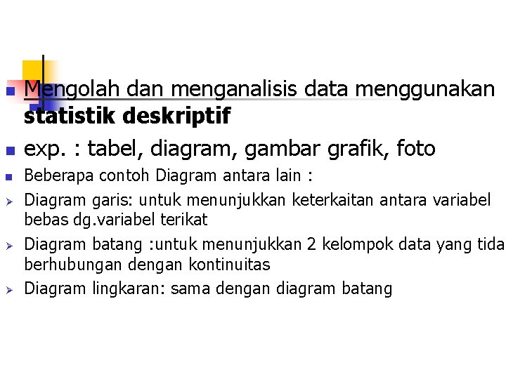 n n n Ø Ø Ø Mengolah dan menganalisis data menggunakan statistik deskriptif exp.
