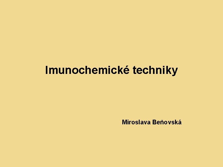 Imunochemické techniky Miroslava Beňovská 