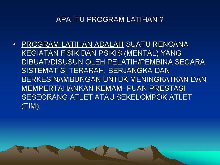 APA ITU PROGRAM LATIHAN ? • PROGRAM LATIHAN ADALAH SUATU RENCANA KEGIATAN FISIK DAN