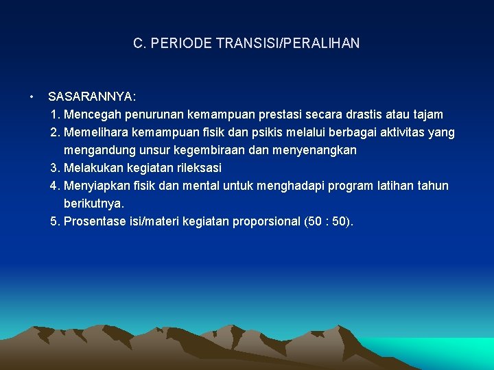 C. PERIODE TRANSISI/PERALIHAN • SASARANNYA: 1. Mencegah penurunan kemampuan prestasi secara drastis atau tajam