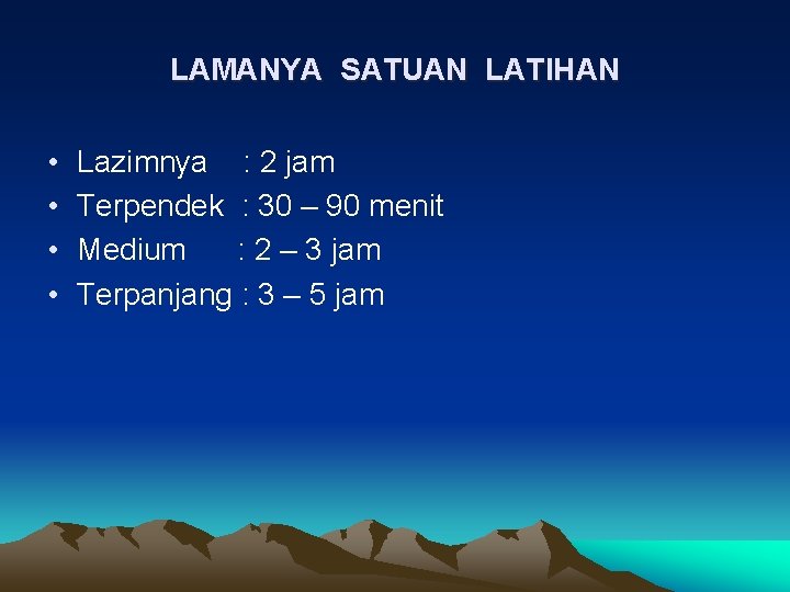 LAMANYA SATUAN LATIHAN • • Lazimnya : 2 jam Terpendek : 30 – 90