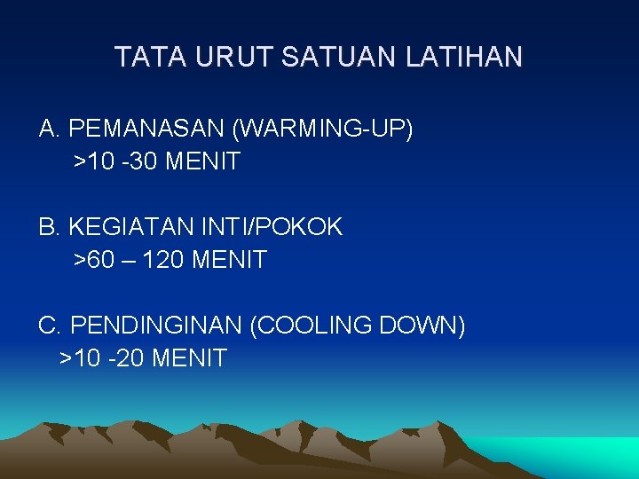 TATA URUT SATUAN LATIHAN A. PEMANASAN (WARMING-UP) >10 -30 MENIT B. KEGIATAN INTI/POKOK >60
