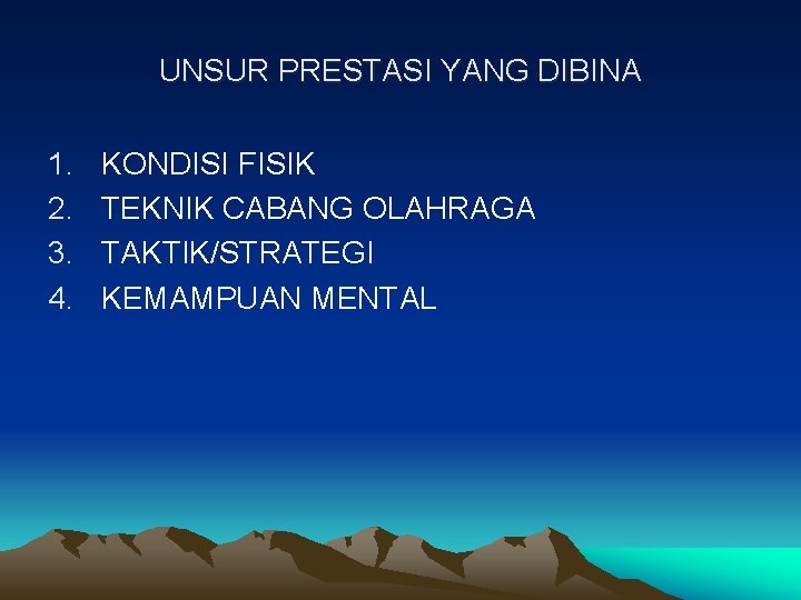 UNSUR PRESTASI YANG DIBINA 1. 2. 3. 4. KONDISI FISIK TEKNIK CABANG OLAHRAGA TAKTIK/STRATEGI