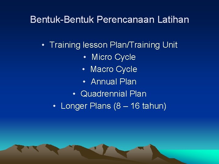 Bentuk-Bentuk Perencanaan Latihan • Training lesson Plan/Training Unit • Micro Cycle • Macro Cycle