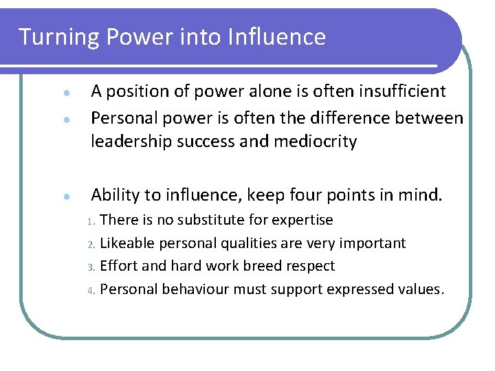 Turning Power into Influence ● A position of power alone is often insufficient Personal