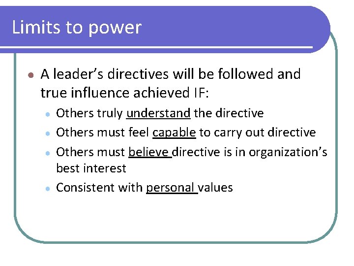 Limits to power ● A leader’s directives will be followed and true influence achieved