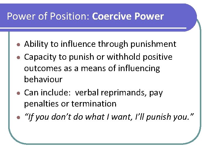 Power of Position: Coercive Power Ability to influence through punishment ● Capacity to punish