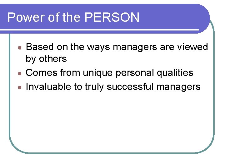 Power of the PERSON Based on the ways managers are viewed by others ●