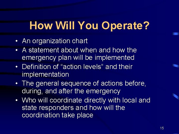 How Will You Operate? • An organization chart • A statement about when and