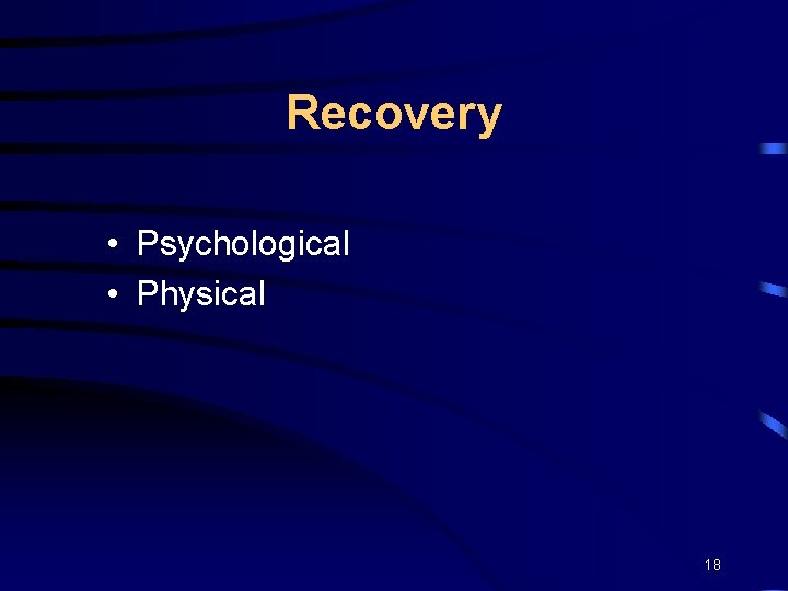 Recovery • Psychological • Physical 18 