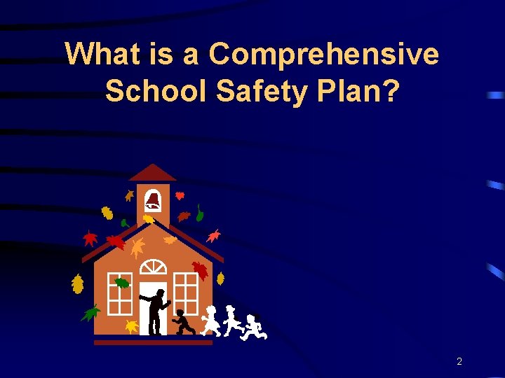 What is a Comprehensive School Safety Plan? 2 